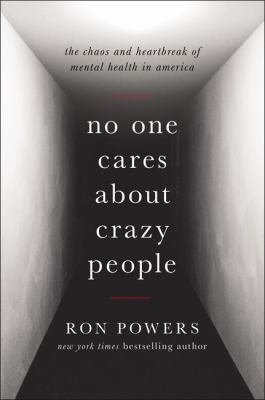No one cares about crazy people : the chaos and heartbreak of mental health in America  cover image cdn