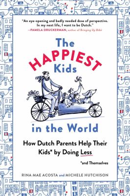 The happiest kids in the world : how Dutch parents help their kids (and themselves) by doing less  cover image cdn