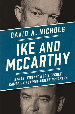 Ike and McCarthy : Dwight Eisenhower's secret campaign against Joseph McCarthy  cover image cdn