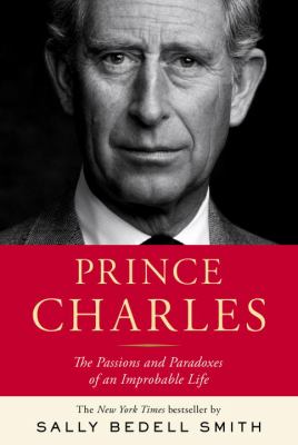Prince Charles : the passions and paradoxes of an improbable life  cover image cdn