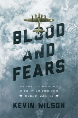 Blood and fears : how America's bomber boys of the 8th air force saved World War II  cover image cdn