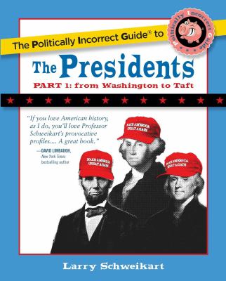 The politically incorrect guide to the presidents. Part 1, From Washington to Taft  cover image cdn