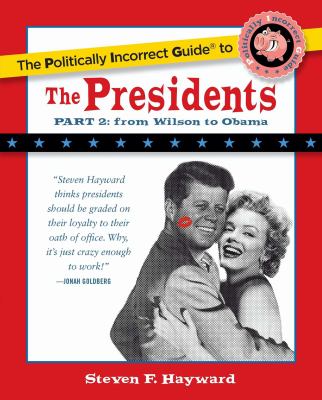 The politically incorrect guide to the presidents. Part 2, From Wilson to Obama  cover image cdn