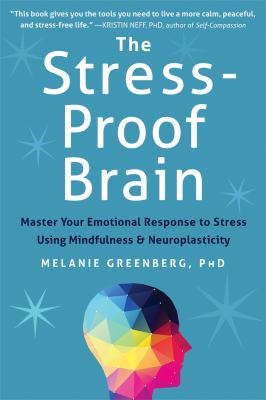 The stress-proof brain : master your emotional response to stress using mindfulness and neuroplasticity  cover image cdn