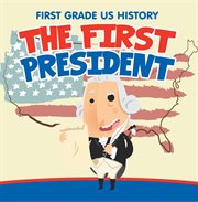 First grade us history: the first president. 1st Grade Books cover image cdn
