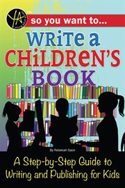 So you want to... write a children's book. A Step-by-Step Guide to Writing and Publishing for Kids cover image cdn
