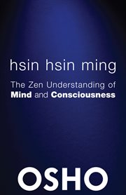 Hsin hsin ming: the zen understanding of mind and consciousness : talks on the faith mind of Sosan cover image cdn