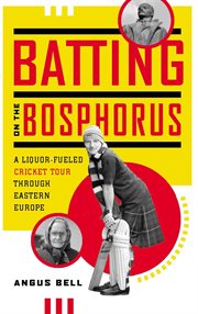 Batting on the Bosphorus: a liquor-fueled cricket tour through Eastern Europe cover image cdn