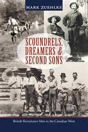 Scoundrels, dreamers & second sons: British remittance men in the Canadian west cover image cdn