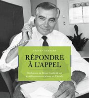R{Acute}Epondre âaA L'appel: L'influence De Brian Canfield Sur Les T{Acute}El{Acute}Ecommunications Au Canada cover image cdn