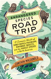 The endangered species road trip: a summer's worth of dingy motels, poison oak, ravenous insects, and the rarest species in North America cover image cdn