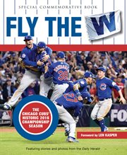 Fly the W: the Chicago Cubs' historic 2016 championship season cover image cdn