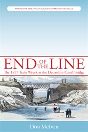 End of the Line: the 1857 Train Wreck at the Desjardins Canal Bridge cover image cdn