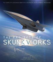 The projects of Skunk Works: 75 years of Lockheed Martin's advanced development programs cover image cdn