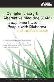 Complementary & alternative medicine (CAM) supplement use in people with diabetes: a clinician's guide ; chemical constituents, mechanism of action, adverse effects, and drug interactions for 36 commonly used supplements cover image cdn