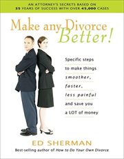 Make any divorce better!: specific steps to make things smoother, faster, less painful and save you a lot of money cover image cdn