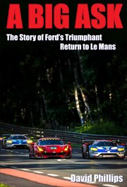 A big ask. The Story of Ford's Triumphant Return to Le Mans cover image cdn