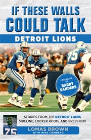 If these walls could talk : Detroit Lions: stories from the Detroit Lions sideline, locker room, and press box cover image cdn