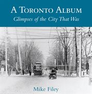 A Toronto album: glimpses of the city that was cover image cdn
