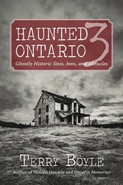 Haunted Ontario 3: ghostly historic sites, inns, and miracles cover image cdn