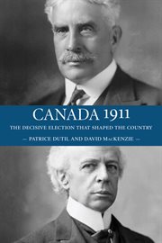 Canada 1911: the decisive election that shaped the country cover image cdn