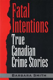 Fatal intentions: true Canadian crime stories cover image cdn