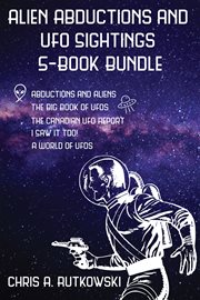 Alien abductions and ufo sightings 5-book bundle. The Big Book of UFOs / I Saw It Too! / Abductions and Aliens / and 2 more cover image cdn