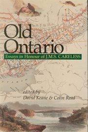 Old Ontario: essays in honour of J.M.S. Careless cover image cdn