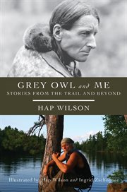 Grey Owl and Me: Stories From the Trail and Beyond cover image cdn