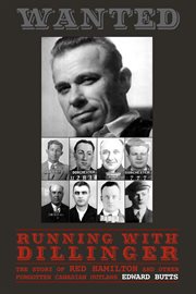 Running with Dillinger: the story of Red Hamilton and other forgotten Canadian outlaws cover image cdn