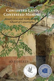 Contested land, contested memory: Israel's Jews and Arabs and the ghosts of catastrophe cover image cdn