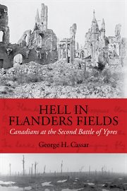 Hell in Flanders Fields: Canadians at the second battle of Ypres cover image cdn