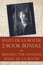 The mazo de la roche story 2-book bundle. Ringing the Changes / Mazo de la Roche cover image cdn