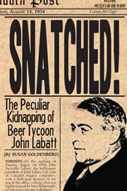 Snatched!: the peculiar kidnapping of beer tycoon John Labatt cover image cdn