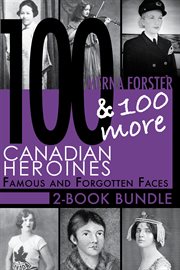 100 Canadian heroines ;: 100 more Canadian heroines cover image cdn