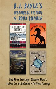 B.j. bayle's historical fiction 4-book bundle. Red River Crossing / Shadow Riders / Battle Cry at Batoche / Perilous Passage cover image cdn