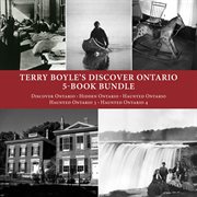 Terry boyle's discover ontario 5-book bundle. Discover Ontario / Hidden Ontario / Haunted Ontario / Haunted Ontario 3 / Haunted Ontario 4 cover image cdn