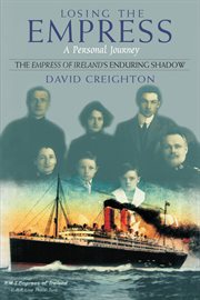 Losing the Empress: a personal journey : the Empress of Ireland's enduring shadow cover image cdn