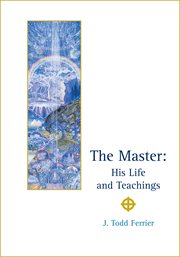 The Master: known unto the world as Jesus the Christ, his life and teachings, being recoveries by the writer through illuminations, visions and experiences wherein are set forth the inner meanings of the Master's teachings, and the nature of his Jesushood and Christhood cover image cdn
