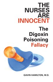 The nurses are innocent: the digoxin poisoning fallacy cover image cdn