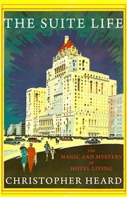 The Suite Life: the Magic and Mystery of Hotel Living cover image cdn