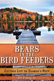 Bears in the bird feeders: cottage life on Shaman's Rock cover image cdn