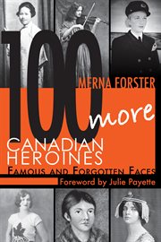 100 more Canadian heroines: famous and forgotten faces cover image cdn