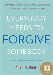Everybody needs to forgive somebody: 12 stories of real people who discovered the life-changing power of grace cover image cdn