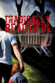 Tragically beautiful. A Memoir By Kuko Alamala cover image cdn