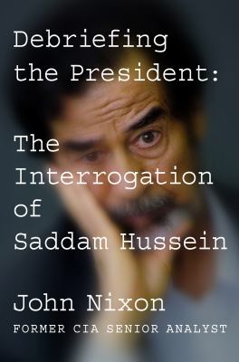 Debriefing the president the interrogation of Saddam Hussein cover image cdn