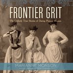 Frontier grit: the unlikely true stories of daring pioneer women cover image cdn