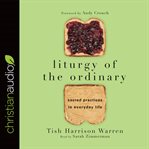 Liturgy of the ordinary: sacred practices in everyday life cover image cdn
