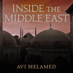 Inside the Middle East: making sense of the most dangerous and complicated region on earth cover image cdn