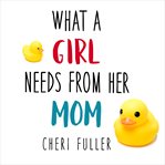 What a girl needs from her mom cover image cdn
